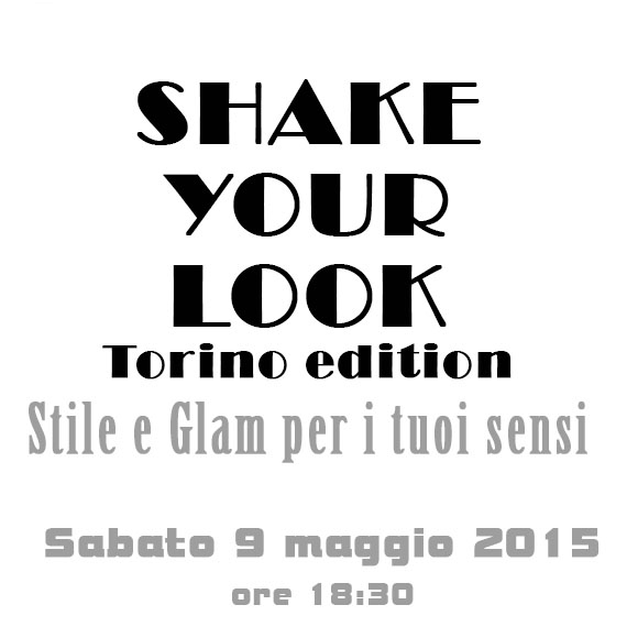 Shake Your Look sta arrivando a Torino Shake Your Look sta arrivando a Torino